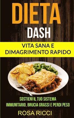 bokomslag Dieta Dash (Collezione): Vita Sana e Dimagrimento Rapido: Sostieni il Tuo Sistema Immunitario, Brucia Grassi e Perdi Peso (Gli ultimi accorgime