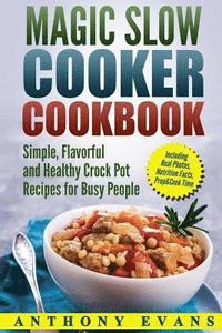 bokomslag Magic Slow Cooker Cookbook Simple, Flavorful and Healthy Crock Pot Recipes for B