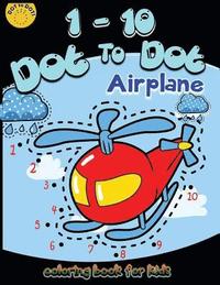 bokomslag 1-10 Dot to dot airplane coloring book for kids: Children Activity Connect the dots, Coloring Book for Kids Ages 2-4 3-5, A Fun Dot To Dot Book Filled