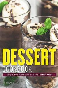 bokomslag Dessert Cookbook: Easy & Sweet Ways to End the Perfect Meal