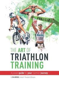 bokomslag The Art Of Triathlon Training: A Proven Guide For Your Triathlon Journey