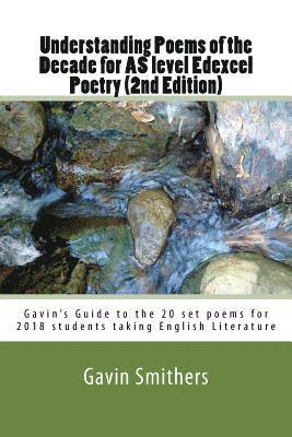 Understanding Poems of the Decade for AS level Edexcel Poetry (2nd Edition): Gavin's Guide to the 20 set poems for 2018 students taking English Litera 1