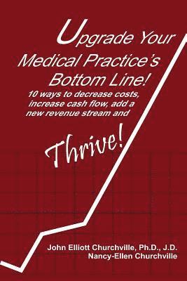 bokomslag Upgrade Your Medical Practice's Bottom Line!: 10 Ways to Decrease Costs, Increase Cash Flow, Add a New Revenue Stream and THRIVE!