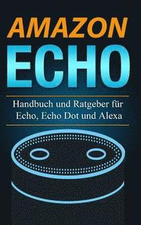 bokomslag Amazon Echo: Handbuch und Ratgeber für Echo, Echo Dot und Alexa