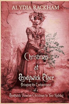Alydia Rackham - Christmas At Pendywick Place: Bringing the Enchantment of a Pendywick Christmas to Your Holiday, Häftad