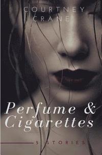 bokomslag Perfume & Cigarettes: 5 stories
