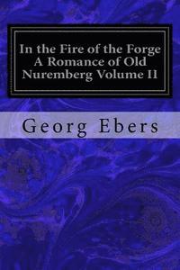 bokomslag In the Fire of the Forge A Romance of Old Nuremberg Volume II
