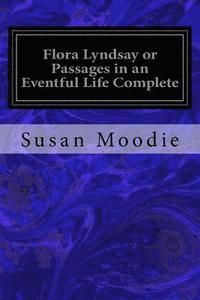 bokomslag Flora Lyndsay or Passages in an Eventful Life Complete