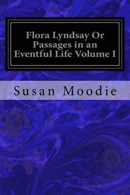 bokomslag Flora Lyndsay Or Passages in an Eventful Life Volume I