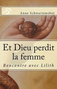 bokomslag Et Dieu perdit la femme: Rencontre avec Lilith