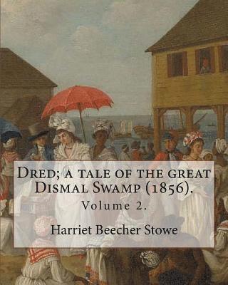 bokomslag Dred; a tale of the great Dismal Swamp (1856). By: Harriet Beecher Stowe ( Volume 2 ). in two volume's: Novel (Original Classics)