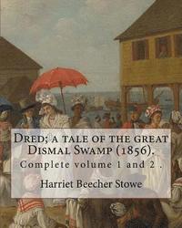 bokomslag Dred; a tale of the great Dismal Swamp (1856). By: Harriet Beecher Stowe ( Complete volume 1 and 2 ).: Novel (Original Classics)