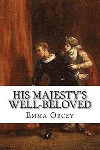 bokomslag His Majesty's Well-Beloved: An Episode in the Life of Mr. Thomas Betteron as told by His Friend John Honeywood