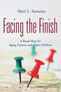 bokomslag Facing the FInish: : A Road Map for Aging Parents and Adult Children