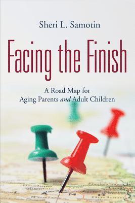 Facing the FInish: : A Road Map for Aging Parents and Adult Children 1