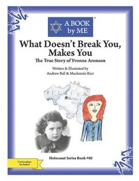 bokomslag What Doesn't Break You, Makes You: The True Story of Yvonne Aronson