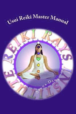 Usui Reiki Master Manual: The Official Course of Reiki Rays Institute 1