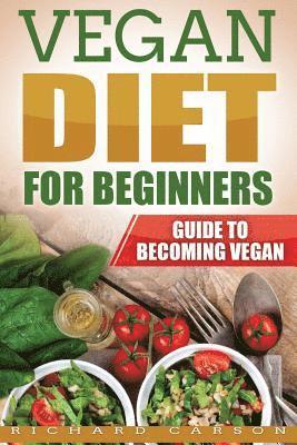 Richard Carson - Vegan Diet for Beginners: Guide to Becoming Vegan, Häftad
