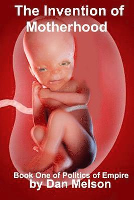 The Invention of Motherhood