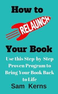 bokomslag How to Relaunch Your Book: Use This Step-bo-Step Proven Program to Bring Your Book Back to Life