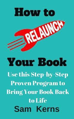 bokomslag How to Relaunch Your Book: Use This Step-bo-Step Proven Program to Bring Your Book Back to Life