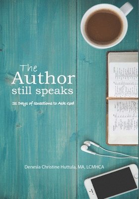 The Author Still Speaks: 21 days of questions to ask God 1