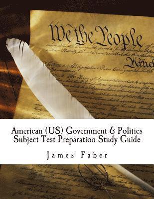 American (US) Government & Politics Subject Test Preparation Study Guide: Subject Test Preparation Series 1