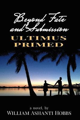 Beyond Fate and Submission: Ultimus Primed 1