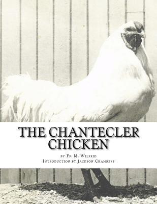 bokomslag The Chantecler Chicken: Standard, Origin and Monography of the Canadian Chantecler