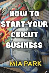 bokomslag How To Start Your Cricut Business