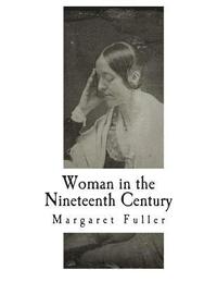 bokomslag Woman in the Nineteenth Century: Kindred Papers Relating to the Sphere, Condition and Duties, of Woman