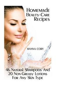 bokomslag Homemade Beauty-Care Recipes: 46 Natural Shampoos And 20 Non-Greasy Lotions For Any Skin Type