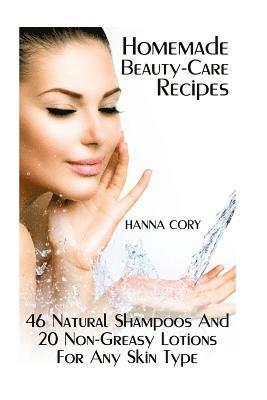 Homemade Beauty-Care Recipes: 46 Natural Shampoos And 20 Non-Greasy Lotions For Any Skin Type 1