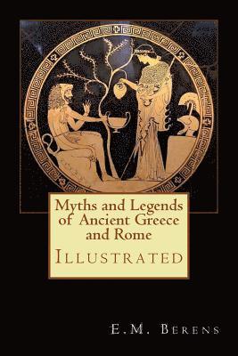 Myths and Legends of Ancient Greece and Rome: Illustrated 1