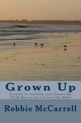 bokomslag Grown Up: Lessons in teaching your Grown Up Child How to be a Grown Up Adult