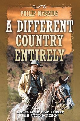 bokomslag A Different Country Entirely: A Novel of the Texas Rangers' 1855 Raid into Mexico