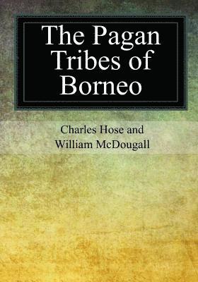 bokomslag The Pagan Tribes of Borneo