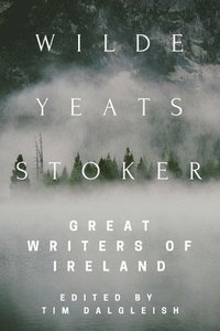 bokomslag Wilde, Yeats, Stoker: Great Writers of Ireland