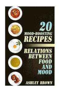 bokomslag 20 Mood-Boosting Recipes: Relations between Food and Mood: (Simple Recipes, Family Recipes)