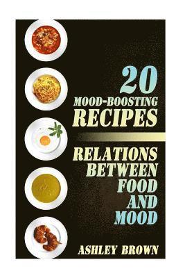 20 Mood-Boosting Recipes: Relations between Food and Mood: (Simple Recipes, Family Recipes) 1