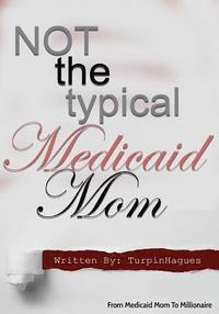 bokomslag Not the Typical Medicaid Mom: From Medicaid Mom to Millionaire