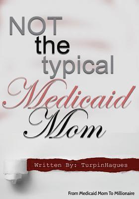 Not the Typical Medicaid Mom: From Medicaid Mom to Millionaire 1