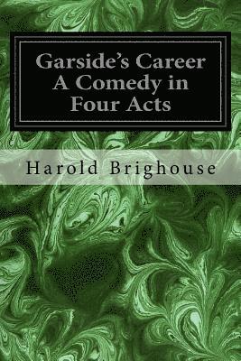 Garside's Career A Comedy in Four Acts 1
