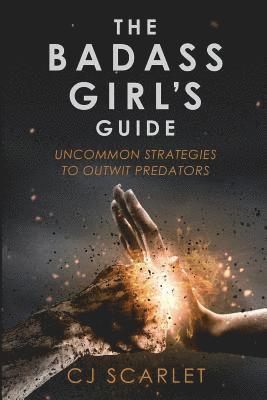 Cj Scarlet - The Badass Girl's Guide: Uncommon Strategies to Outwit Predators, Häftad