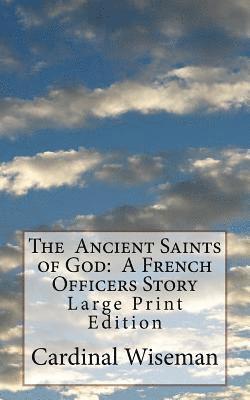 The Ancient Saints of God: A French Officers Story: Large Print Edition 1