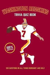 bokomslag Washington Redskins Trivia Quiz Book: 500 Questions on all Things Burgundy and Gold