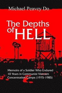 bokomslag The Depths of Hell: Memoirs of soldier who endured 10 years in Communist Concentration camps