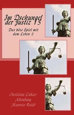 Maurice Raidt, Christian Lukas-Altenburg - Im Dschungel der Justiz 15: Das Böse Spiel mit dem Leben 2.1, Häftad