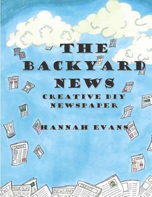 The Backyard News: A Do it Yourself Creative Newspaper 1