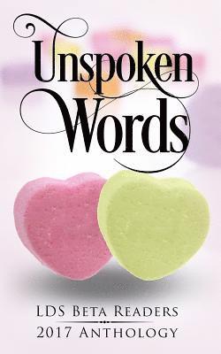 Jenny Rabe, Julie L. Spencer - Unspoken Words: LDS Beta Readers 2017 Anthology, Häftad